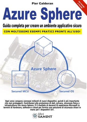 Azure Sphere. Guida completa per creare un ambiente applicativo sicuro - Pier Calderan - Libro Sandit Libri 2020 | Libraccio.it