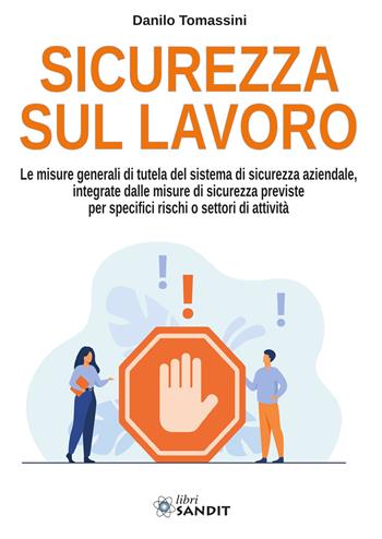 Sicurezza sul lavoro. Le misure generali di tutela del sistema di sicurezza aziendale, integrate dalle misure di sicurezza previste per specifici rischi o settori di attività - Danilo Tomassini - Libro Sandit Libri 2021 | Libraccio.it