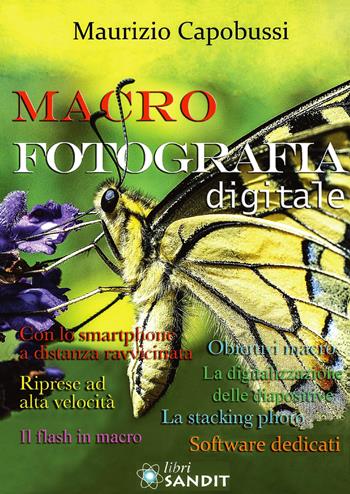 Macrofotografia digitale - Maurizio Capobussi - Libro Sandit Libri 2021 | Libraccio.it