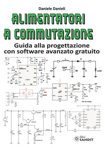 Alimentatori a commutazione. Guida alla progettazione con software avanzato gratuito - Daniele Danieli - Libro Sandit Libri 2021 | Libraccio.it
