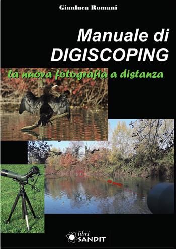 Manuale di Digiscoping. La nuova fotografia a distanza - Gianluca Romani - Libro Sandit Libri 2021 | Libraccio.it