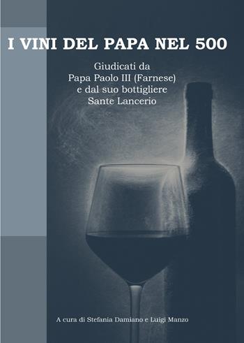 I vini del papa nel 500. Giudicati da Papa Paolo III (Farnese) e dal suo bottigliere Sante Lancerio  - Libro Sandit Libri 2021 | Libraccio.it