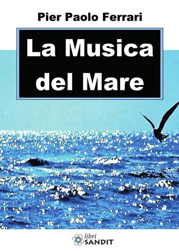 La musica del mare - Pier Paolo Ferrari - Libro Sandit Libri 2021 | Libraccio.it