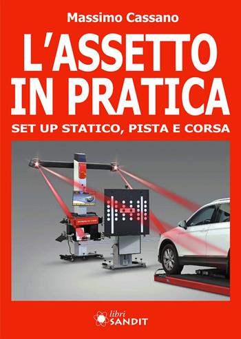 L'assetto in pratica. Set up statico, pista e corsa - Massimo Cassano - Libro Sandit Libri 2021 | Libraccio.it