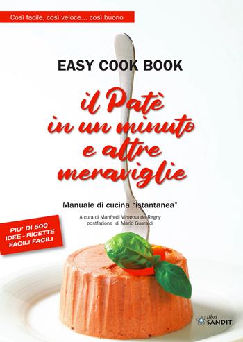 Il patè in un minuto e altre meraviglie. Easy cook book. Così facile, così veloce... così buono. Manuale di cucina «istantanea» - Manfredi Vinassa de Regny - Libro Sandit Libri 2022 | Libraccio.it