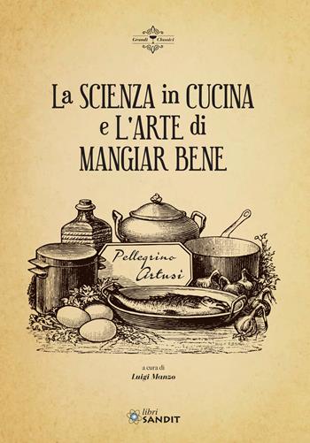 La scienza in cucina e l'arte di mangiar bene - Pellegrino Artusi - Libro Sandit Libri 2022 | Libraccio.it