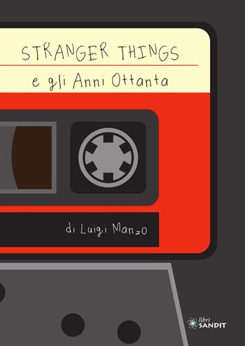 Stranger Things e gli anni Ottanta - Luigi Manzo - Libro Sandit Libri 2022 | Libraccio.it