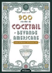 900 ricette di cocktail e bevande americane. Guida del Barman e del Gourmet chic