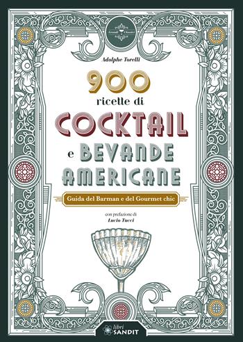 900 ricette di cocktail e bevande americane. Guida del Barman e del Gourmet chic - Adolphe Torelli - Libro Sandit Libri 2022 | Libraccio.it