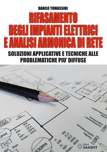 Rifasamento degli impianti elettrici e analsi armonica di rete. Soluzioni applicative e tecniche alle problematiche più diffuse - Danilo Tomassini - Libro Sandit Libri 2022 | Libraccio.it