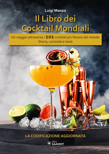 I libro dei cocktail mondiali IBA. Un viaggio attraverso i 101 cocktail più famosi del mondo. Storia, curiosità e twist. La codificazione aggiornata - Luigi Manzo - Libro Sandit Libri 2023 | Libraccio.it