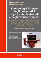 Tracceologia forense degli pneumatici negli incidenti stradali e negli eventi criminosi. Ricostruzione investigativa della cineto-dinamica. Sopralluoghi, indagini e rilievi tecnico-scientifici. Fonti normative e giuridiche