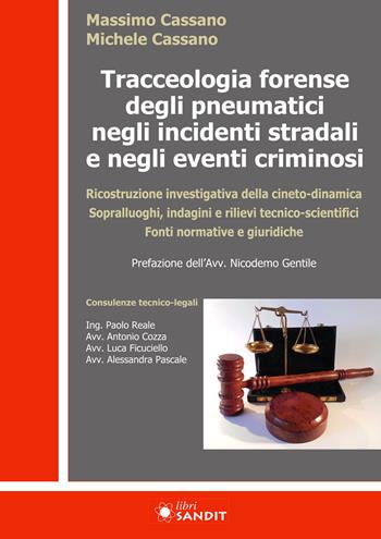 Tracceologia forense degli pneumatici negli incidenti stradali e negli eventi criminosi. Ricostruzione investigativa della cineto-dinamica. Sopralluoghi, indagini e rilievi tecnico-scientifici. Fonti normative e giuridiche - Massimo Cassano, Michele Cassano - Libro Sandit Libri 2023 | Libraccio.it