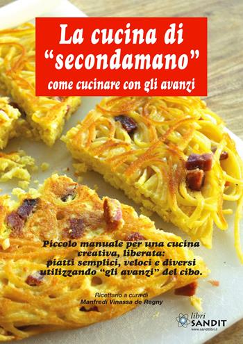 La cucina di «Secondamano» come cucinare con gli avanzi - Manfredi Vinassa de Regny - Libro Sandit Libri 2023 | Libraccio.it
