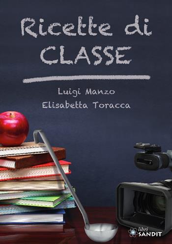 Ricette di classe - Luigi Manzo, Elisabetta Toracca - Libro Sandit Libri 2023 | Libraccio.it