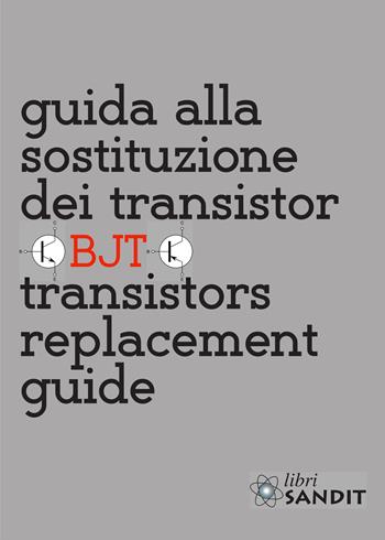 Guida alla sostituzione dei transistor. Transistors replacement guide  - Libro Sandit Libri 2023 | Libraccio.it