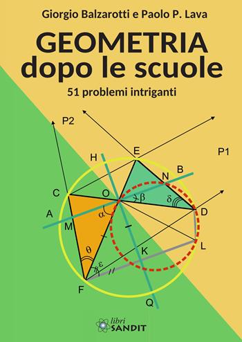 Geometria dopo le scuole. 51 problemi intriganti - Giorgio Balzarotti, Paolo P. Lava - Libro Sandit Libri 2023 | Libraccio.it