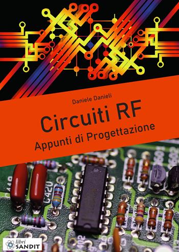 Circuiti RF. Appunti di progettazione - Daniele Danieli - Libro Sandit Libri 2023 | Libraccio.it