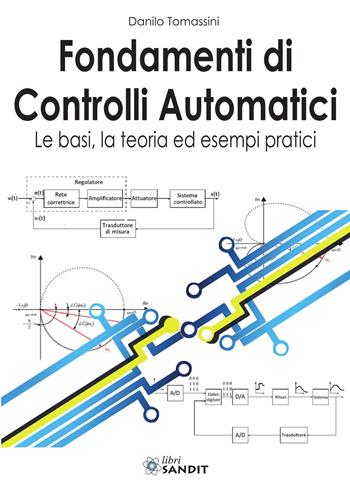 Fondamenti di controlli automatici. Le basi, la teoria ed esempi pratici. Per gli Ist. tecnici e professionali - Danilo Tomassini - Libro Sandit Libri 2023 | Libraccio.it