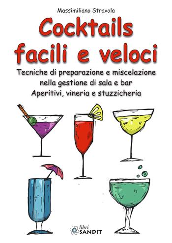 Cocktails facili e veloci. Tecniche di preparazione e miscelazione nella gestione di sala e bar. Aperitivi, vineria e stuzzicheria - Massimiliano Stravola - Libro Sandit 2023 | Libraccio.it