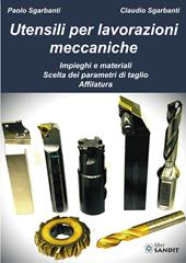 Utensili per lavorazioni meccaniche. Impieghi e materiali. Scelta dei parametri di taglio. Affilatura. e professionali