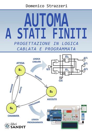 Automa a stati finiti. Progettazione in logica cablata e programmata - Domenico Strazzeri - Libro Sandit Libri 2024 | Libraccio.it