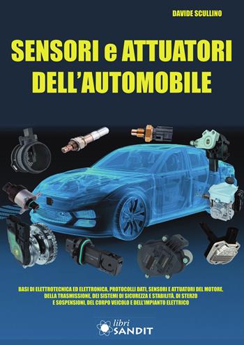 Sensori e attuatori dell'automobile - Davide Scullino - Libro Sandit Libri 2024 | Libraccio.it
