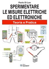 Sperimentare le misure elettriche ed elettroniche. Teoria e pratica