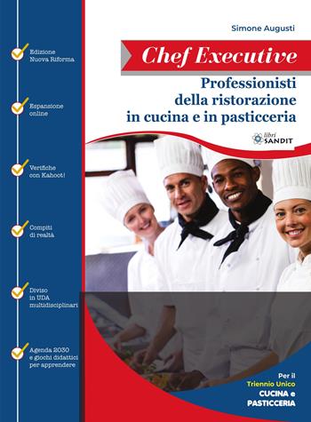 Chef executive. Professionisti della ristorazione in cucina e pasticceria. Per il triennio unico di cucina e pasticceria. e professionali. - Simone Augusti - Libro Sandit Libri 2025 | Libraccio.it