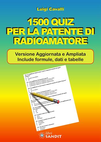 1500 quiz per la patente di radioamatore. Ediz. ampliata - Luigi Cavalli - Libro Sandit Libri 2025 | Libraccio.it