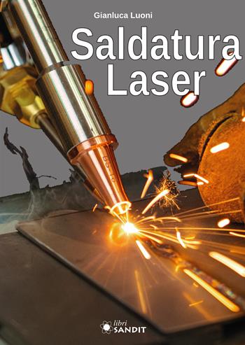 Saldatura laser - Gianluca Luoni - Libro Sandit Libri 2025 | Libraccio.it
