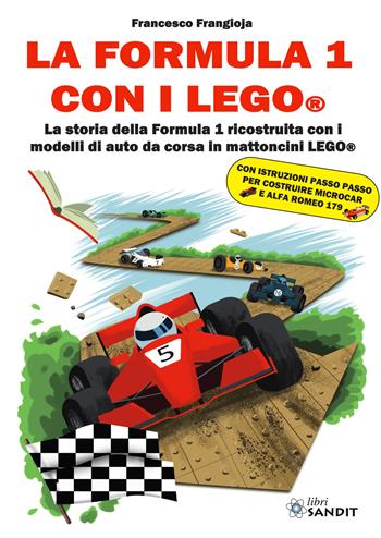 La Formula 1 con i LEGO®. La storia della Formula 1 ricostruita con i modelli di auto da corsa in mattoncini LEGO® - Francesco Frangioja - Libro Sandit Libri 2025 | Libraccio.it
