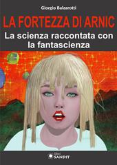 La Fortezza di Arnic. La scienza raccontata con la fantascienza