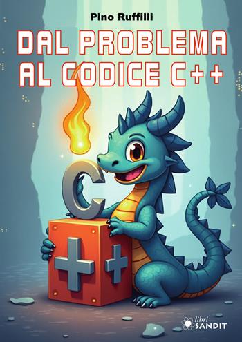 Dal problema al codice C++ - Pino Ruffilli - Libro Sandit Libri 2025 | Libraccio.it