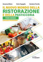 Il nuovo mondo della ristorazione e della pasticceria. Per il primo biennio enogastronomia