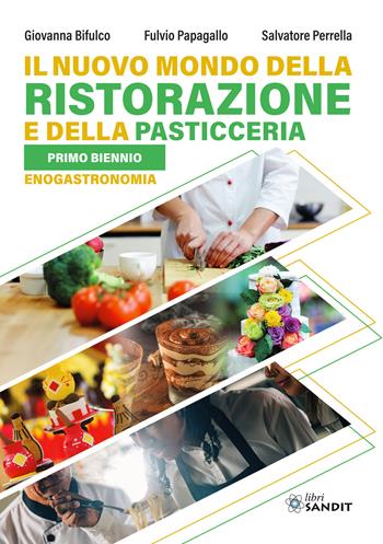 Il nuovo mondo della ristorazione e della pasticceria. Per il primo biennio enogastronomia - Giovanna Bifulco, Fulvio Papagallo, Salvatore Perrella - Libro Sandit 2026 | Libraccio.it