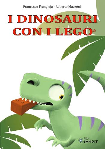 I dinosauri con i Lego® - Francesco Frangioja, Roberto Mazzoni - Libro Sandit 2026 | Libraccio.it