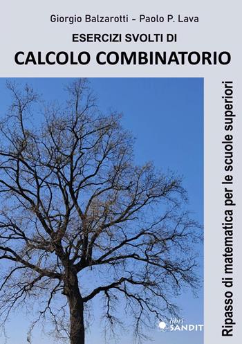 Esercizi svolti di calcolo combinatorio. Ripasso di matematica per le scuole superiori - Giorgio Balzarotti, Paolo P. Lava - Libro Sandit 2026, Matematica | Libraccio.it