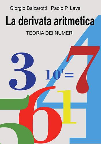 La derivata aritmetica. Teoria dei numeri - Giorgio Balzarotti, Paolo P. Lava - Libro Sandit 2026, Matematica | Libraccio.it