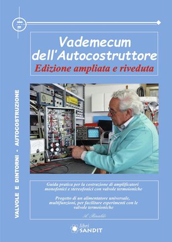 Vademecum dell’autocostruttore. Guida pratica per la costruzione di amplificatori con valvole termoioniche. Alimentatore universale, multifunzioni con le valvole termoioniche. Nuova ediz. - Atto E. Rinaldo - Libro Sandit 2026 | Libraccio.it
