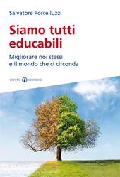 Siamo tutti educabili. Migliorare noi stessi e il mondo che ci circonda