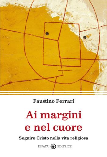 Ai margini e nel cuore. Seguire Cristo nella vita religiosa - Faustino Ferrari - Libro Effatà Editrice 2015, Il respiro dell'anima | Libraccio.it