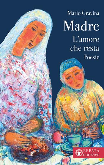 Madre. L'amore che resta - Mario Gravina - Libro Effatà Editrice 2023, Libera-mente | Libraccio.it