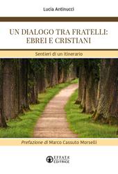 Un dialogo tra fratelli: ebrei e cristiani. Sentieri di un itinerario