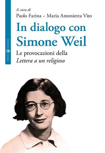 In dialogo con Simone Weil. Le provocazioni della «Lettera a un religioso»  - Libro Effatà Editrice 2015, La filosofia e il suo altro | Libraccio.it