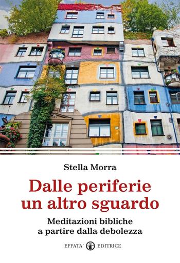 Dalle periferie un altro sguardo. Meditazioni bibliche a partire dalla debolezza - Stella Morra - Libro Effatà Editrice 2015, Il respiro dell'anima | Libraccio.it