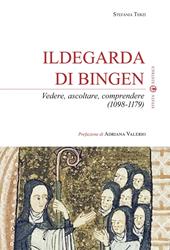 Ildegarda di Bingen. Vedere, ascoltare, comprendere (1098-1179)