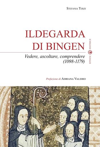 Ildegarda di Bingen. Vedere, ascoltare, comprendere (1098-1179) - Stefania Terzi - Libro Effatà Editrice 2015, Sui generis | Libraccio.it