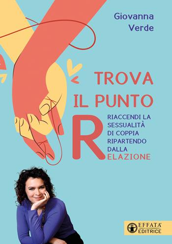 Trova il punto R. Riaccendi la sessualità di coppia ripartendo dalla relazione - Giovanna Verde - Libro Effatà Editrice 2024, Le chiavi della famiglia | Libraccio.it