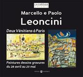 Marcello e Paolo Leoncini. Deux vénitiens à paris. Peintures dessins gravures du 28 avril au 23 mai. Ediz. illustrata